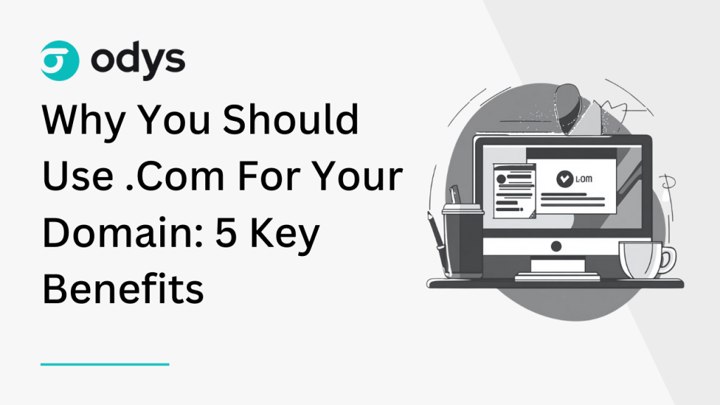 Why You Should Use .Com For Your Domain_ 5 Key Benefits