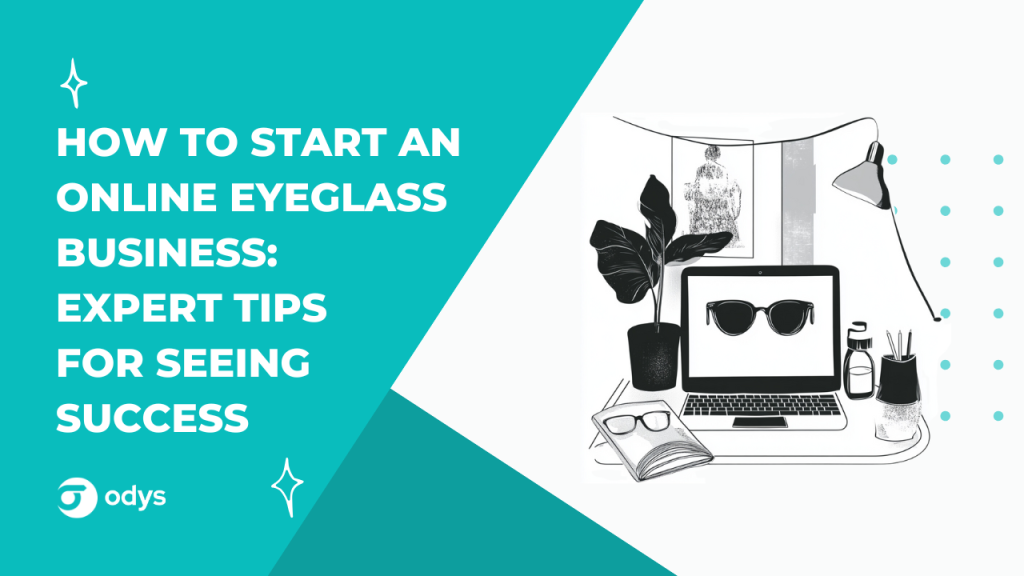 How to start an online eyeglass business